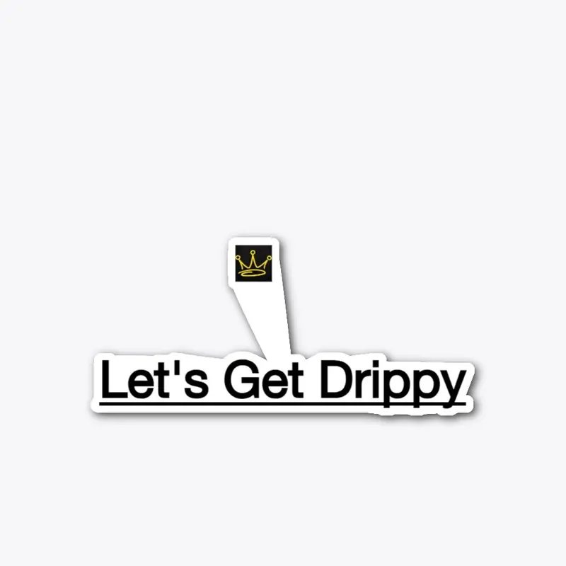 Lets Get Drippy